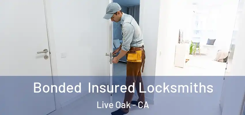 Bonded Insured Locksmiths Live Oak - CA