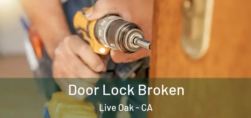  Door Lock Broken Live Oak - CA