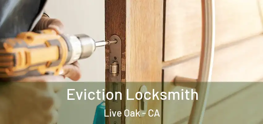  Eviction Locksmith Live Oak - CA