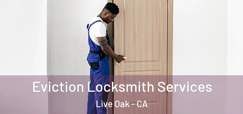  Eviction Locksmith Services Live Oak - CA