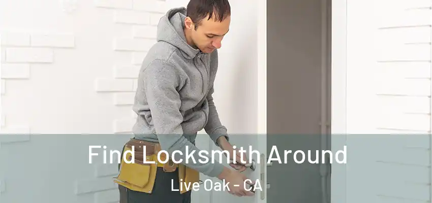  Find Locksmith Around Live Oak - CA