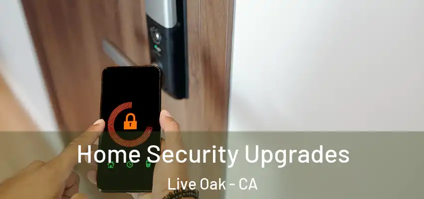  Home Security Upgrades Live Oak - CA