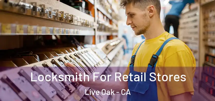 Locksmith For Retail Stores Live Oak - CA