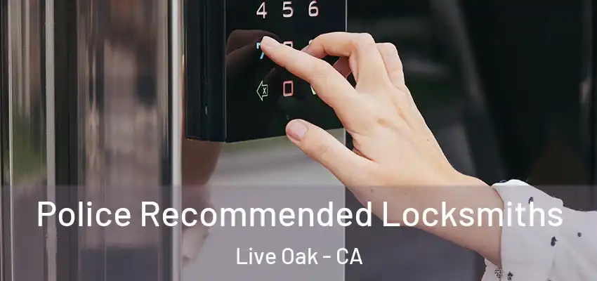 Police Recommended Locksmiths Live Oak - CA