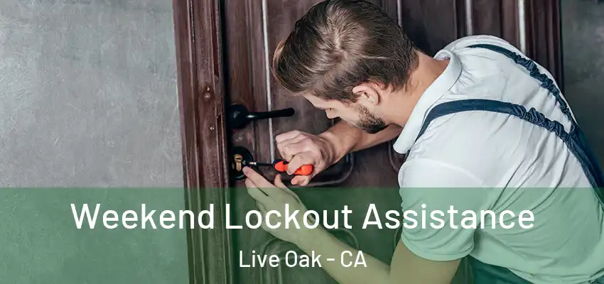Weekend Lockout Assistance Live Oak - CA